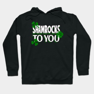 St. Patrick's Day Shamrocks to you Hoodie